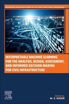 Paperback Interpretable Machine Learning for the Analysis, Design, Assessment, and Informed Decision Making for Civil Infrastructure Book
