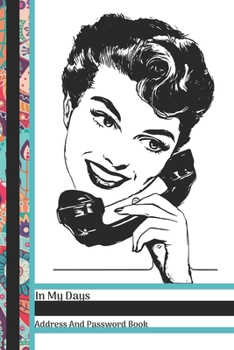 Paperback In My Days Address And Password Book: Retro Lady All In One Vintage Address And Internet Pass Word Book With Write In Tabs And Telephone Contact Numbe Book