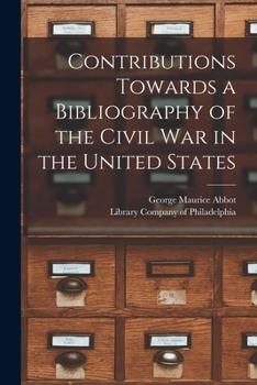 Contributions Towards a Bibliography of the Civil War in the United States: Regimental Histories