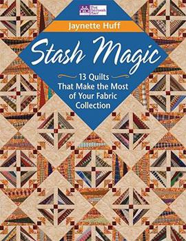 Paperback Stash Magic: 13 Quilts That Make the Most of Your Fabric Collection Book