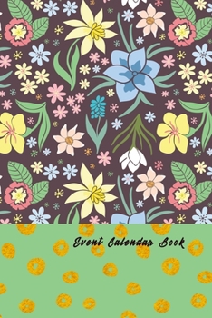 Event Calendar Book: Spring Flowers Record your important anniversary, birthday, celebration, card log, Perpetual Event Calendars, monthly Quotes Journal to Write in