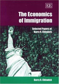 Hardcover The Economics of Immigration: Selected Papers of Barry R. Chiswick Book