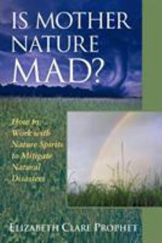 Paperback Is Mother Nature Mad?: How to Work with Nature Spirits to Mitigate Natural Disasters Book