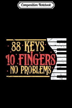 Paperback Composition Notebook: 88 Keys 10 Fingers No Problem Funny Piano Keyboard Music Journal/Notebook Blank Lined Ruled 6x9 100 Pages Book