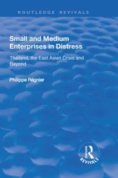 Hardcover Small and Medium Enterprises in Distress: Thailand, the East Asian Crisis and Beyond Book