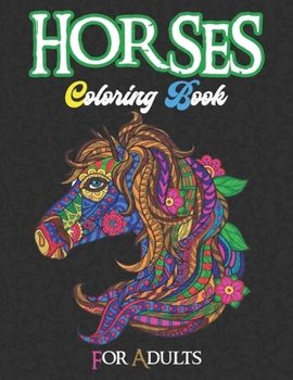Horses Coloring Book for Adults: 50 Horses Coloring Pages For Fun, Relaxation and Stress Relief | Best Gift For Girls And Boys