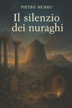 Il silenzio dei nuraghi - archeologia e abbandono in Sardegna (Italian Edition)