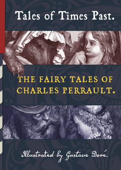 Tales of Times Past: The Fairy Tales of Charles Perrault (Illustrated by Gustave Doré)
