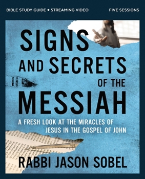 Paperback Signs and Secrets of the Messiah Bible Study Guide Plus Streaming Video: A Fresh Look at the Miracles of Jesus in the Gospel of John Book