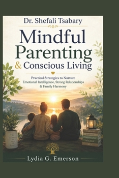 Dr. Shefali Tsabary: Mindful Parenting & Conscious Living — Practical Strategies to Nurture Emotional Intelligence, Strong Relationships & Family Harmony