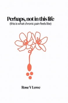Paperback Perhaps, not in this life (this is what chronic pain feels like) Book