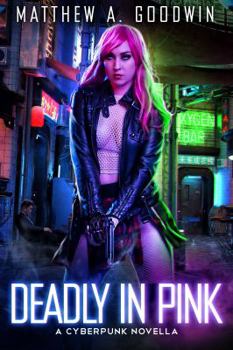 Deadly In Pink: A Cyberpunk Novella - Book  of the A Cyberpunk Saga