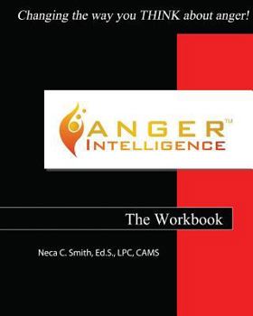 Anger Intelligence: The Workbook: Changing the Way You Think about Anger!