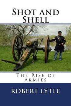 Paperback Shot and Shell: The Rise of Armies Book