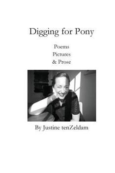 Paperback Digging for Pony: Poems, Pictures & Prose Book