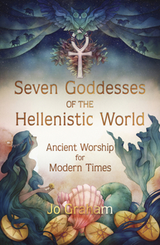Paperback Seven Goddesses of the Hellenistic World: Ancient Worship for Modern Times Book