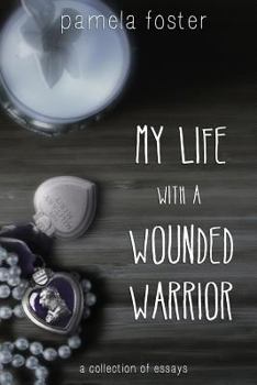 Paperback My Life with a Wounded Warrior: Essays by Pamela Foster Book