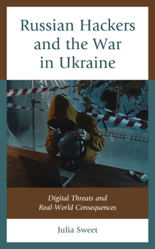 Hardcover Russian Hackers and the War in Ukraine: Digital Threats and Real-World Consequences Book