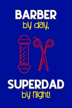 Paperback Barber by day, Superdad by night!: Dad Gifts for Barbers: Novelty Gag Notebook Gift: Lined Paper Paperback Journal for Writing, Sketching or Doodling Book
