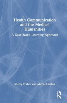 Hardcover Health Communication and the Medical Humanities: A Case-Based Learning Approach Book