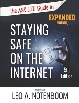 Paperback The Ask Leo! Guide to Staying Safe on the Internet - Expanded 5th Edition: Keep Your Computer, Your Data, And Yourself Safe on the Internet Book