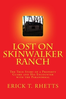 Paperback Lost on Skinwalker Ranch: The True Story of a Property Guard and His Encounter with the Paranormal Book