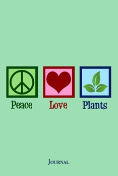 Peace Love Plants Journal: Cute Plant Lover Botanist Notebook