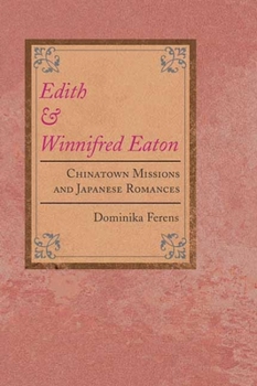 Hardcover Edith and Winnifred Eaton: Chinatown Missions and Japanese Romances Book