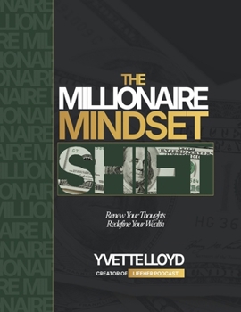 Paperback The Millionaire Mindset Shift: Renew Your Thoughts, Redefine Your Wealth Book