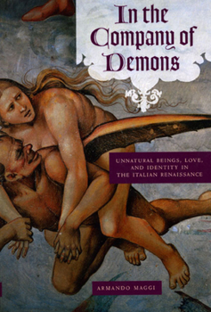 Paperback In the Company of Demons: Unnatural Beings, Love, and Identity in the Italian Renaissance Book