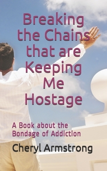 Paperback Breaking the Chains that are Keeping Me Hostage: A Book About the Bondage of Addiction Book