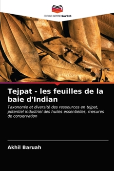 Tejpat - les feuilles de la baie d'Indian: Taxonomie et diversité des ressources en tejpat, potentiel industriel des huiles essentielles, mesures de conservation