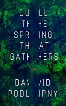 Cull the Spring That Gathers