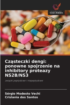 Czasteczki dengi: ponowne spojrzenie na inhibitory proteazy NS2B/NS3 (Polish Edition)