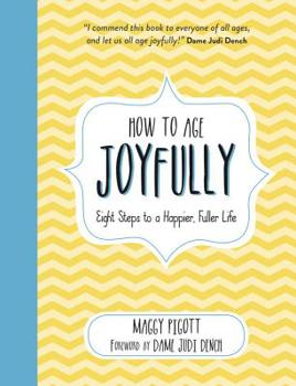 Hardcover How to Age Joyfully: Eight Steps to a Happier, Fuller Life Book
