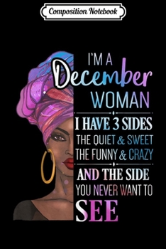 Paperback Composition Notebook: I'm December Woman I Have 3 Sides The Quiet & Swee Journal/Notebook Blank Lined Ruled 6x9 100 Pages Book