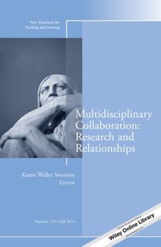 Multidisciplinary Collaboration: Research and Relationships: New Directions for Teaching and Learning, Number 139