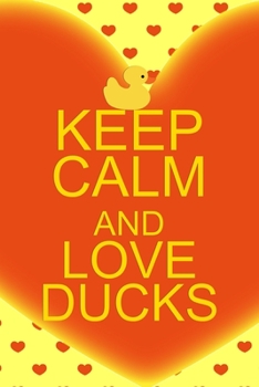Paperback Keep Calm And Love Ducks: All Purpose 6x9 Blank Lined Notebook Journal Way Better Than A Card Trendy Unique Gift Orange Solid Ducks Book