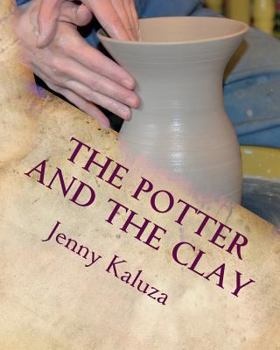 The Potter and the Clay: God's Masterpiece in the Making