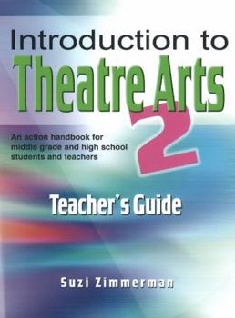 Paperback Introduction to Theatre Arts 2 Teacher's Guide: An Action Handbook for Middle Grade and High School Students and Teachers Book