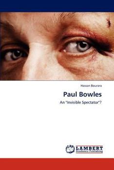 Paul Bowles: An "Invisible Spectator"?