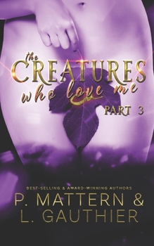 Paperback The Creatures Who Love Me: Installment Three Book