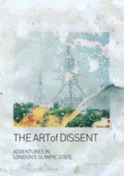 Paperback The Art of Dissent: Adventures in London's Olympic State Book
