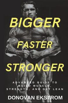Paperback Bigger Faster Stronger Advanced Guide to Build Muscle, Strength and Get Lean Book