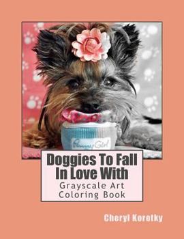 Doggies To Fall In Love With: Grayscale Art Coloring Book