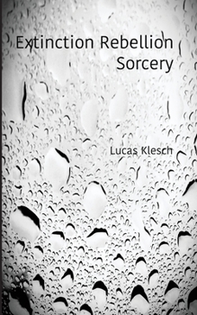 Extinction Rebellion Sorcery: A Book of Black & White Photography and Daily Meditations