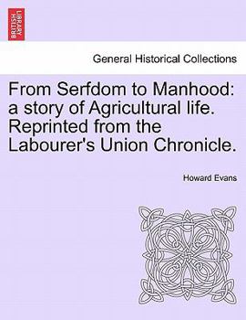 Paperback From Serfdom to Manhood: A Story of Agricultural Life. Reprinted from the Labourer's Union Chronicle. Book