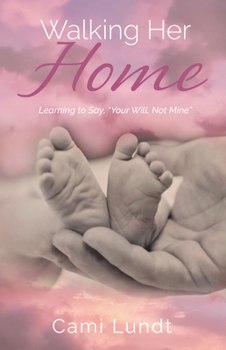 Paperback Walking Her Home: Learning to Say, "Your Will, Not Mine" Book