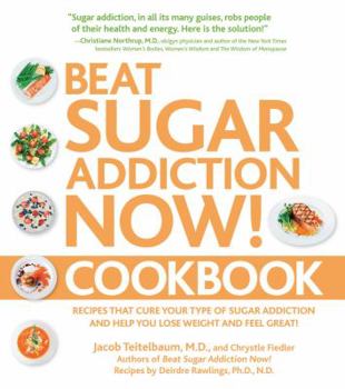 Paperback Beat Sugar Addiction Now! Cookbook: Recipes That Cure Your Type of Sugar Addiction and Help You Lose Weight and Feel Great! Book