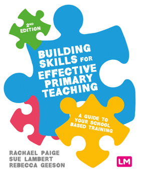 Hardcover Building Skills for Effective Primary Teaching: A Guide to Your School Based Training Book